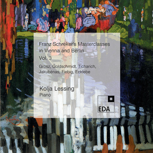Grosz / Fiebig / Lessing Franz Schreker's Masterclasses in Vienna 3 - CD Album