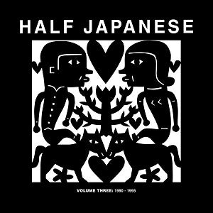 Half Japanese Volume 3: 1990-1995
