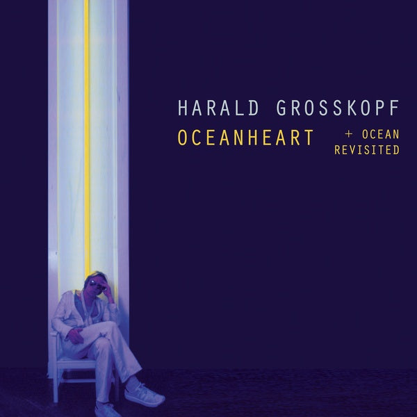 HARALD GROSSKOPF Oceanheart + Ocean Revisited
