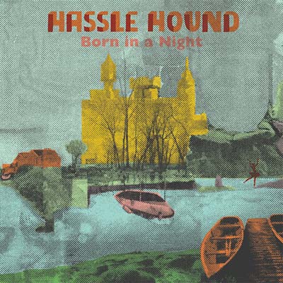 HASSLE HOUND Born In A Night