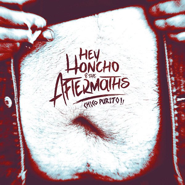 HEY HONCHO & THE AFTERMATHS Chico Purito!