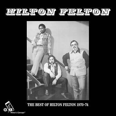 HILTON FELTON The Best Of Hilton Felton 1970-74