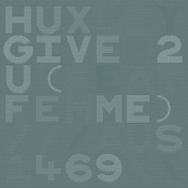 Huxley Give 2 U