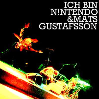 ICH BIN N!NTENDO & MATS GUSTAFSSON Ich Bin N!ntendo & Mats Gustafsson
