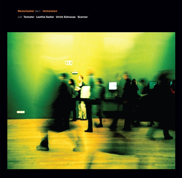 IMMERSION WITH TARWATER, LAETITIA SADIER, ULRICH S Nanocluster Vol 1