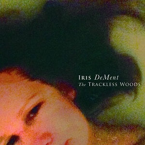 Iris DeMent The Trackless Woods