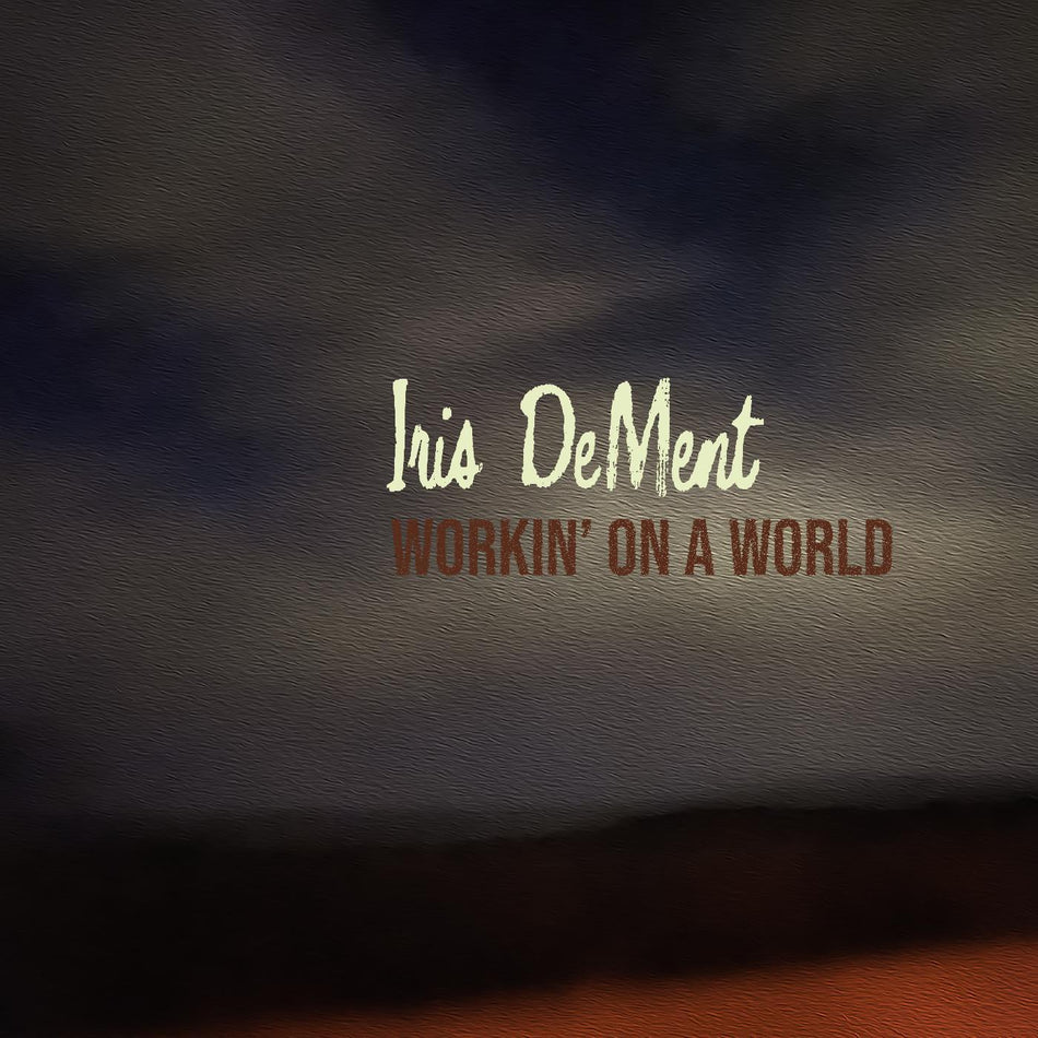 Iris DeMent Workin' On A World