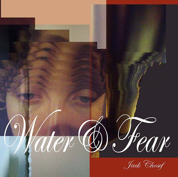 JACK CHOSEF Water&Fear
