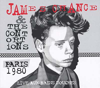 JAMES CHANCE & THE CONTORTIONS Paris 1980 - Live Aux Bains Douches