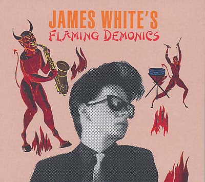 JAMES WHITE Flaming Demonics