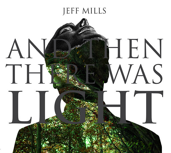 JEFF MILLS And Then There Was Light