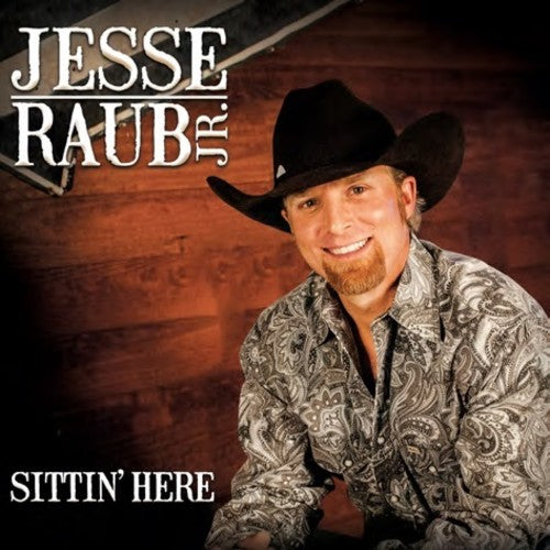 Jesse Raub Jr. Sittin' Here - CD Album
