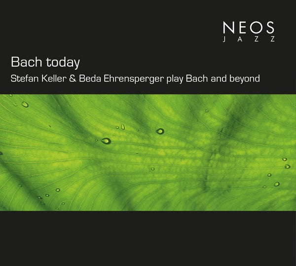 Johann Sebastian Bach Bach today: Stefan Keller & Beda Ehrensperger play Bach and beyond