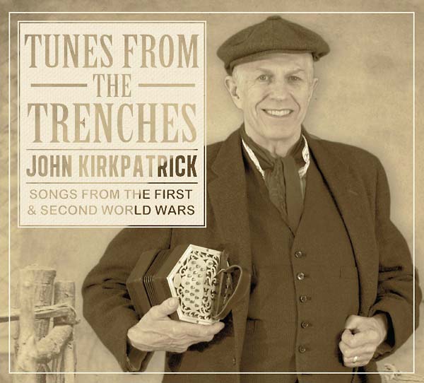 John Kirkpatrick Tunes from the Trenches: Songs from the First & Second World Wars