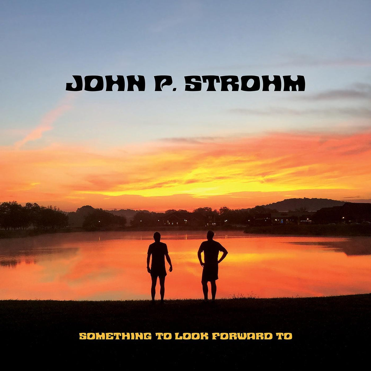John P. Strohm Something To Look Forward To