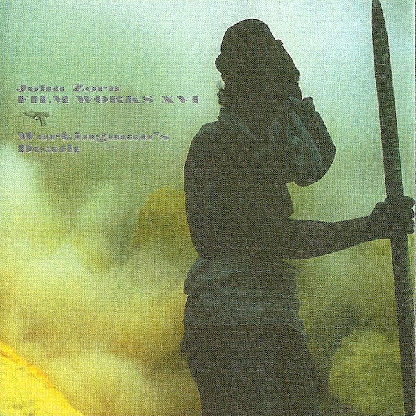 John Zorn Filmworks XVI - Workingman's Death