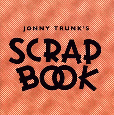 JONNY TRUNK Scrapbook