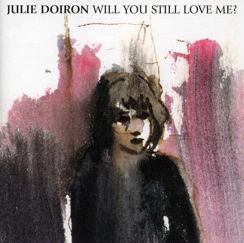 Julie Doiron Will You Still Love Me - CD Album