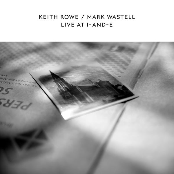 KEITH ROWE & MARK WASTELL Live At I-And-E