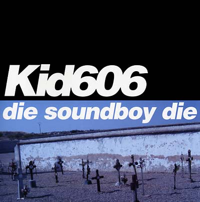 KID606 Die Soundboy Die