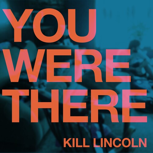 Kill Lincoln You Were There - Record Album - Vinyl LP
