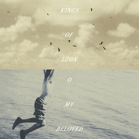 Kings Of Leon O My Beloved