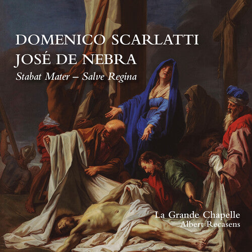 La Grande Chapelle Domenico Scarlatti & Jose de Nebra: Stabat Mater & Salve Regina - CD Album