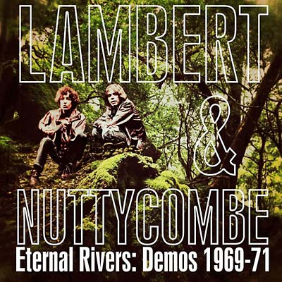 LAMBERT AND NUTTYCOMBE Eternal Rivers: Demos 1969-71