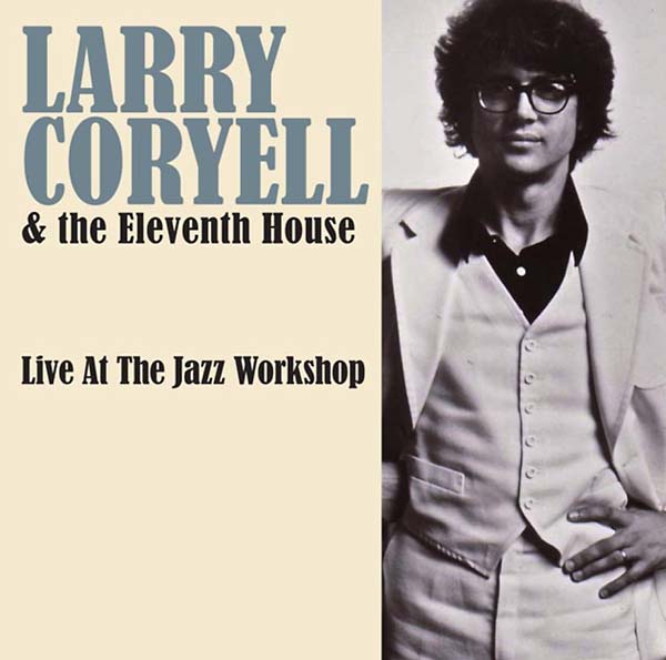 LARRY CORYELL & THE ELEVENTH HOUSE Live at the Jazz Workshop