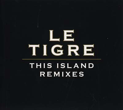 LE TIGRE This Island Remixes