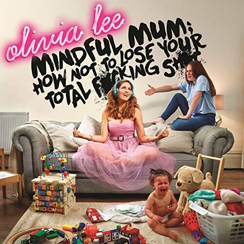 Lee, Olivia / Mindful Mum How Not To Lose Your Fucking Shit - CD Album