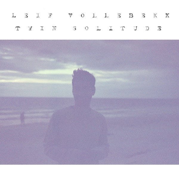 Leif Vollebekk Twin Solitude