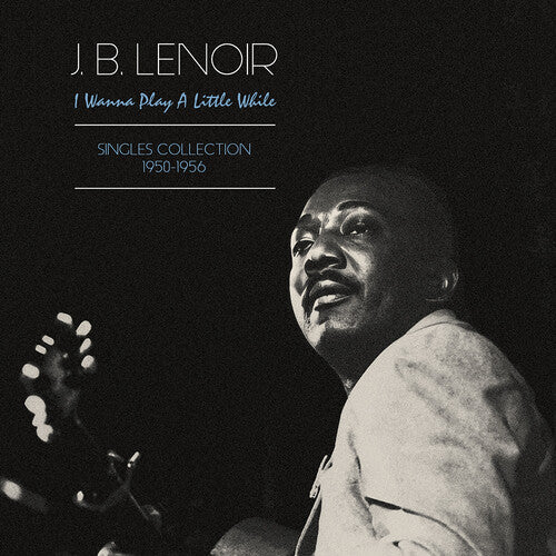 Lenoir J.B. Wanna Play A Little While: Singles Collection 1950-1956 - Record Album - Vinyl LP