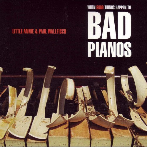 Little Annie & Paul Wallfisch When Good Things Happen to Bad Pianos - CD Album