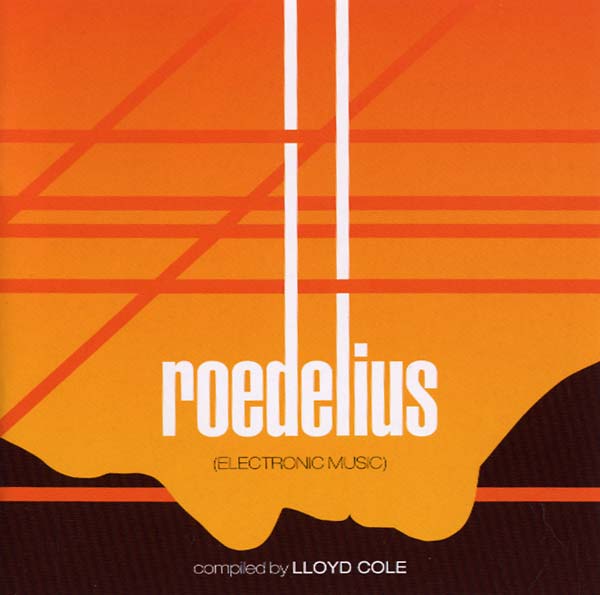 LLOYD COLE Kollektion 02: Roedelius - Electronic Music Compiled by Lloyd Cole