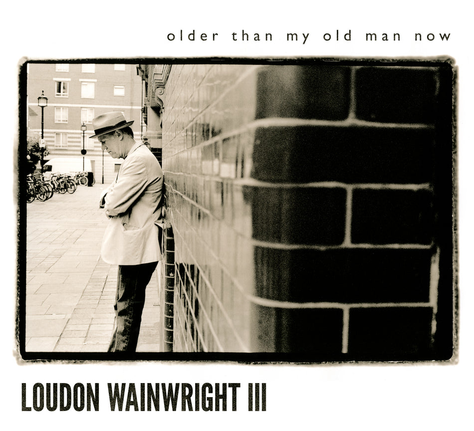 Loudon Iii Wainwright OLDER THAN MY OLD MAN NOW