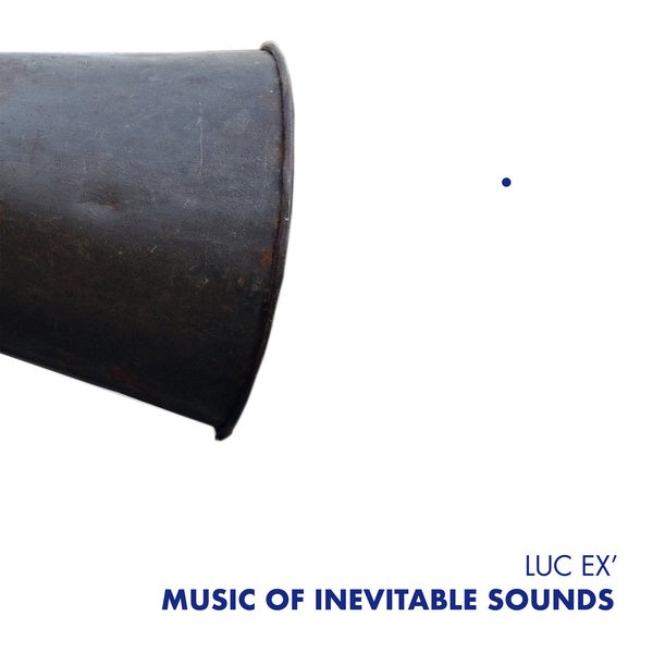 LUC EX Music Of Inevitable Sounds
