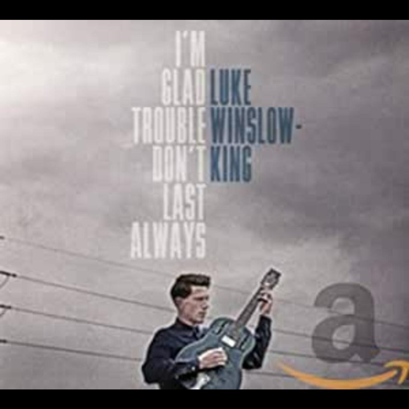 Luke Winslow-King I'm Glad Trouble Don't Last Always