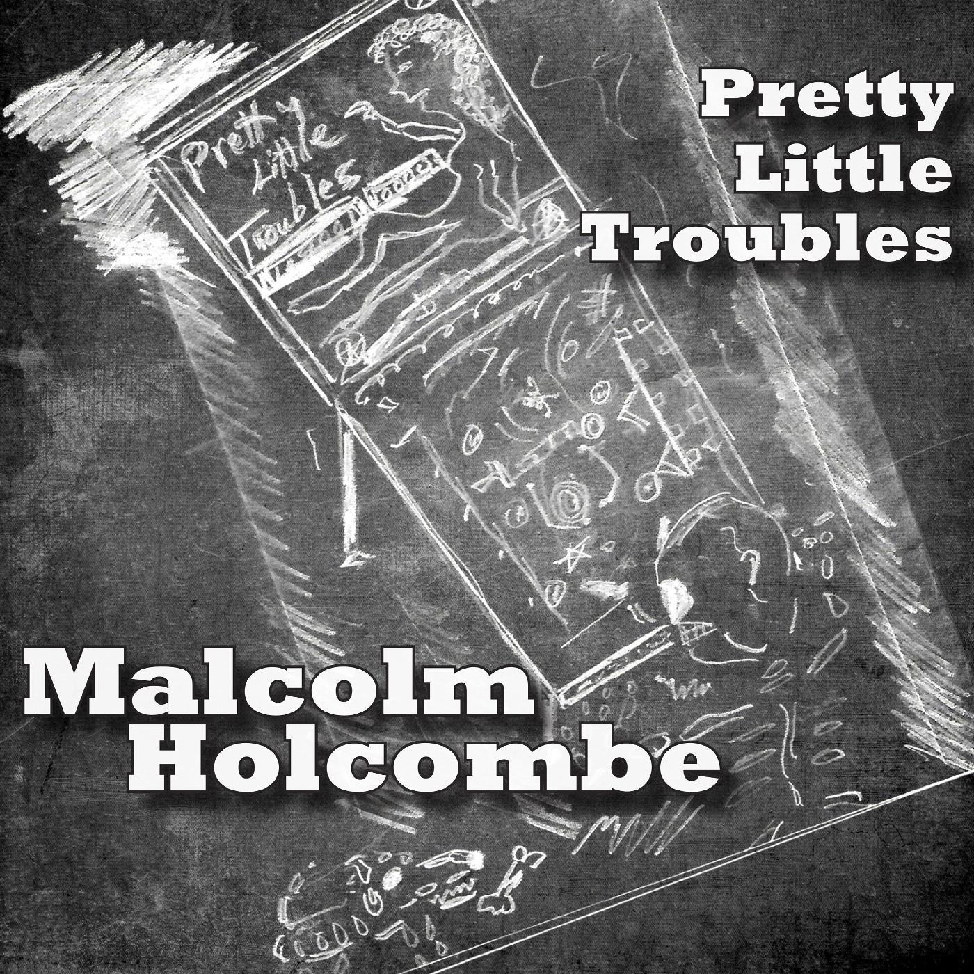 Malcolm Holcombe Pretty Little Troubles