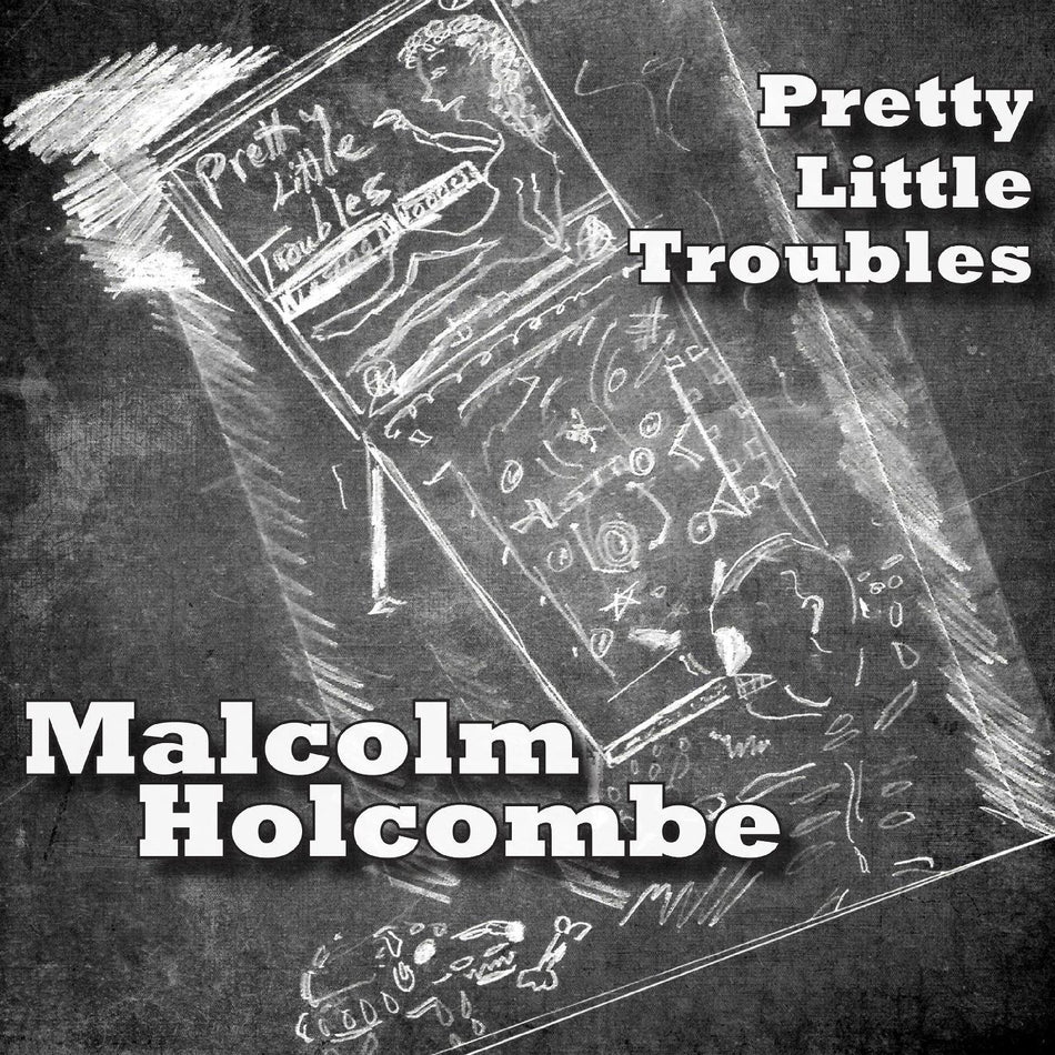 Malcolm Holcombe Pretty Little Troubles