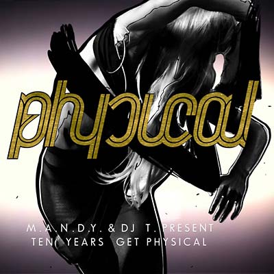 M.A.N.D.Y. & DJ T 10 Years Get Physical
