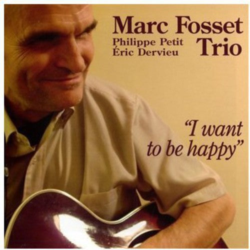 Marc Fosset Trio I Want to be Happy - CD Album