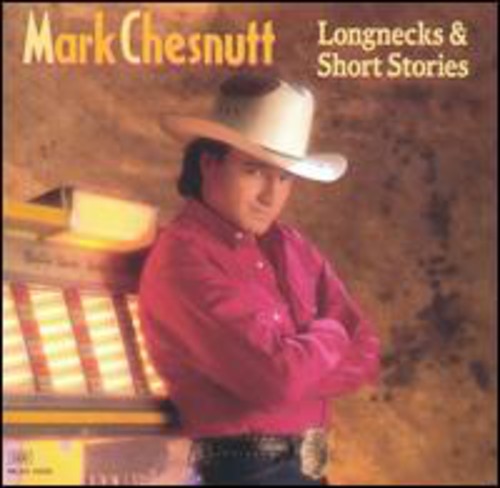 Mark Chesnutt Longnecks and Short Stories - CD Album