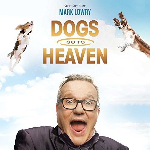 Mark Lowry Dogs Go To Heaven - CD Album
