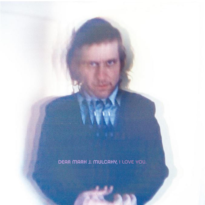 Mark Mulcahy Dear Mark J. Mulcahy, I Love You