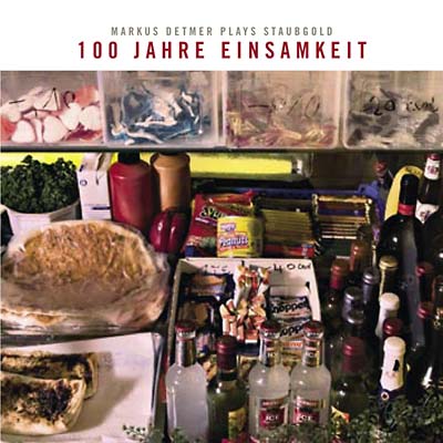 MARKUS DETMER 100 Jahre Einsamkeit: Markus Detmer Plays Staubgold