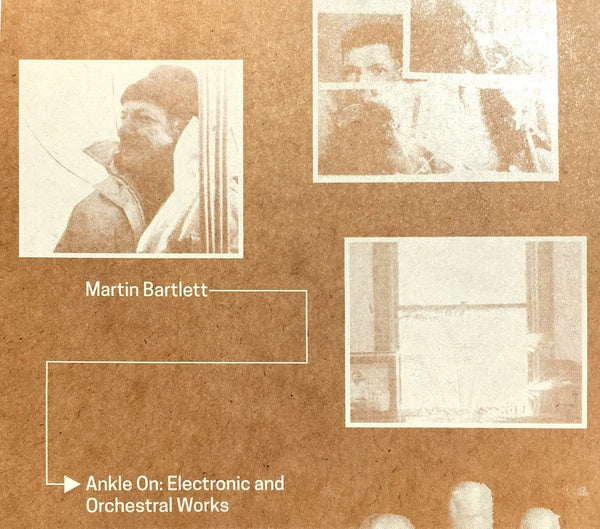 MARTIN BARTLETT Ankle On: Electronic and Orchestral Works