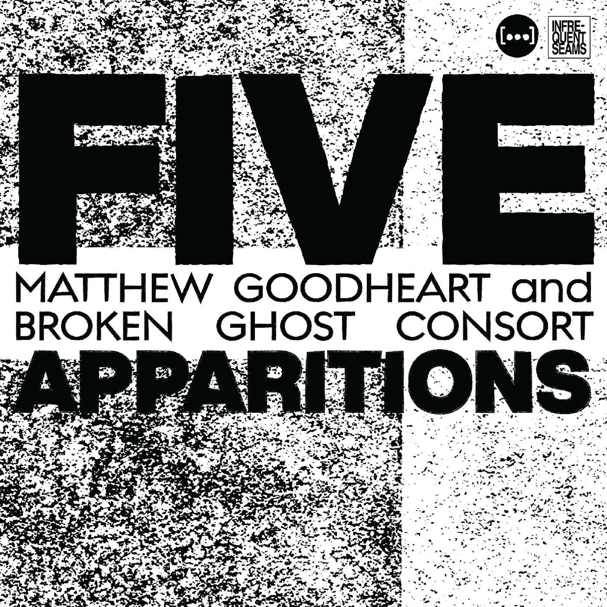 Matthew & Broken Ghost Consort Goodheart Five Apparitions