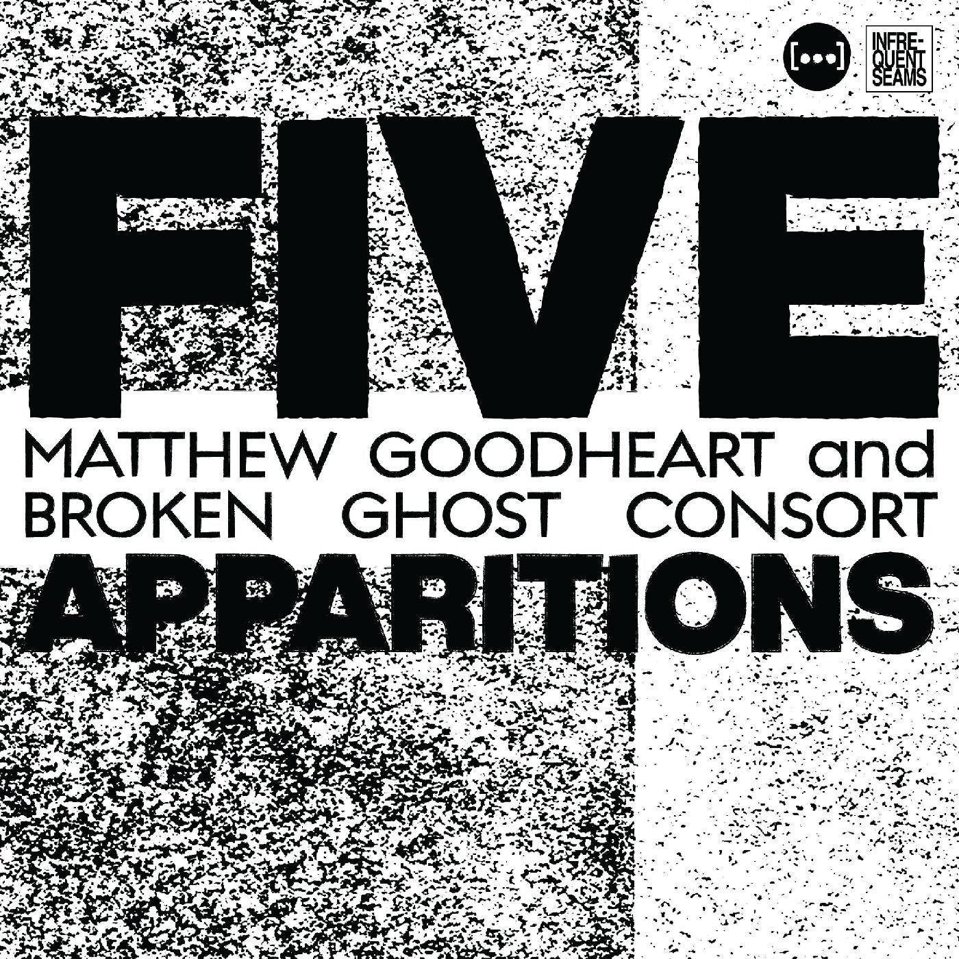 Matthew & Broken Ghost Consort Goodheart Five Apparitions