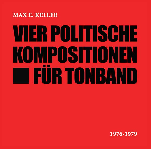 MAX E. KELLER Vier Politische Kompositionen Für Tonband